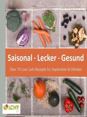 cover image of LCHF pur--Saisonal. Lecker. Gesund--über 70 Low Carb-Rezepte für September & Oktober
